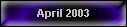 April 2003