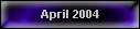 April 2004