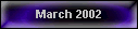 March 2002