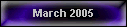 March 2005
