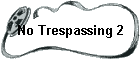 No Trespassing 2